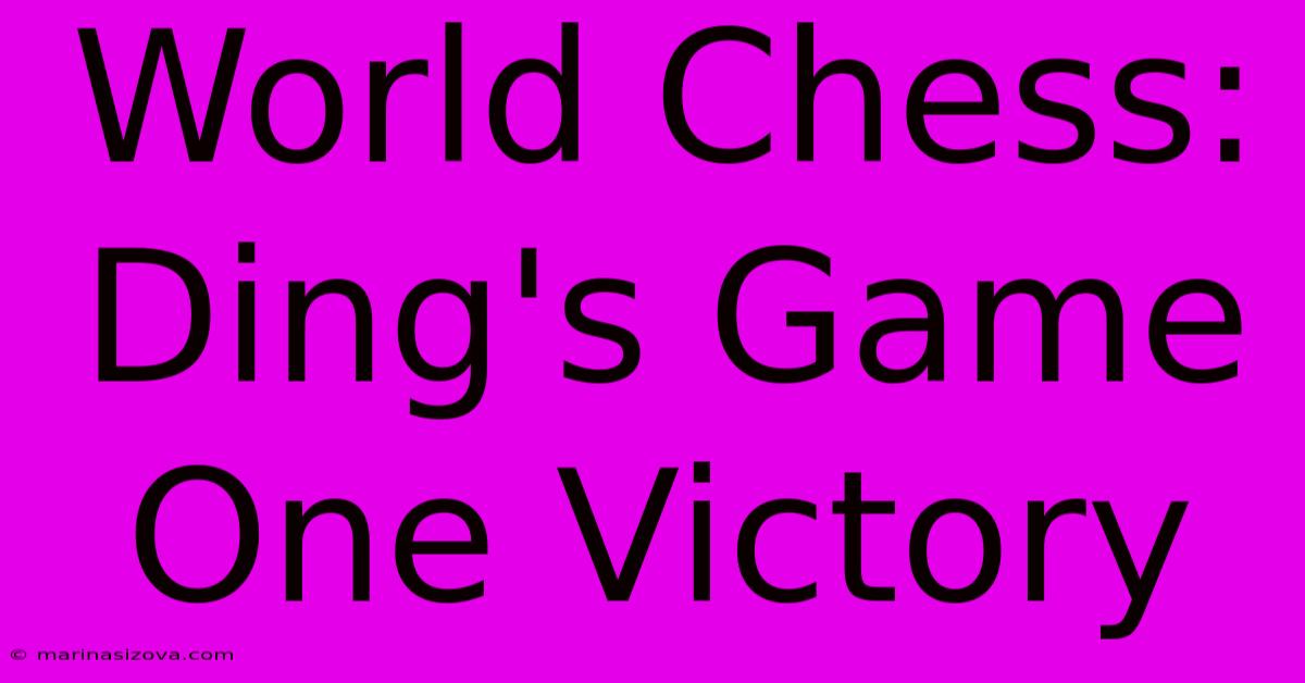 World Chess: Ding's Game One Victory