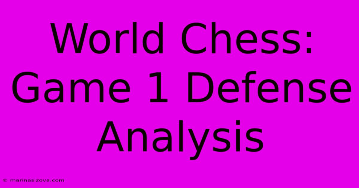 World Chess: Game 1 Defense Analysis