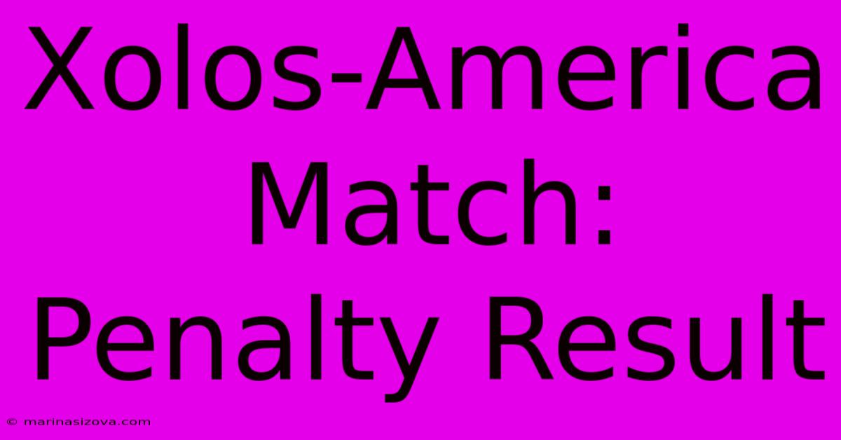 Xolos-America Match: Penalty Result