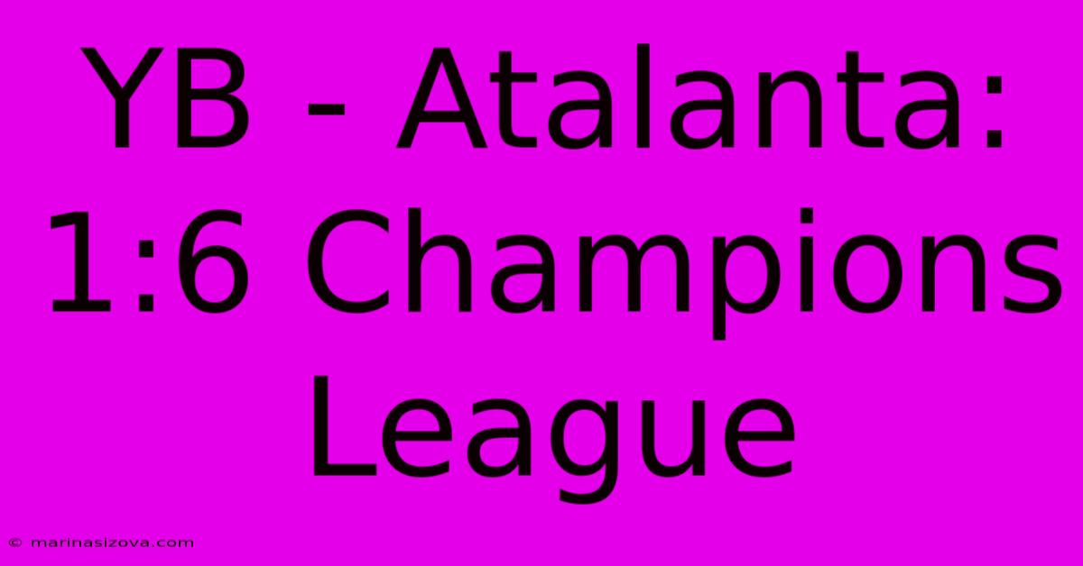 YB - Atalanta: 1:6 Champions League