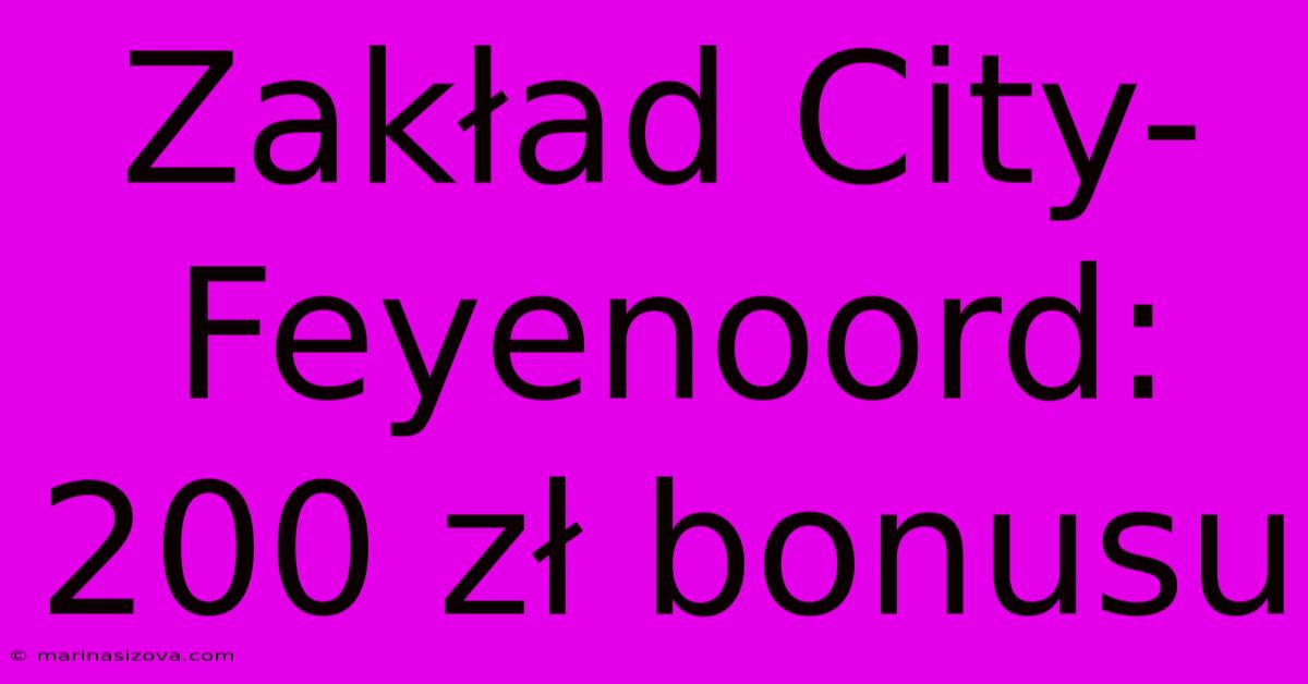 Zakład City-Feyenoord: 200 Zł Bonusu