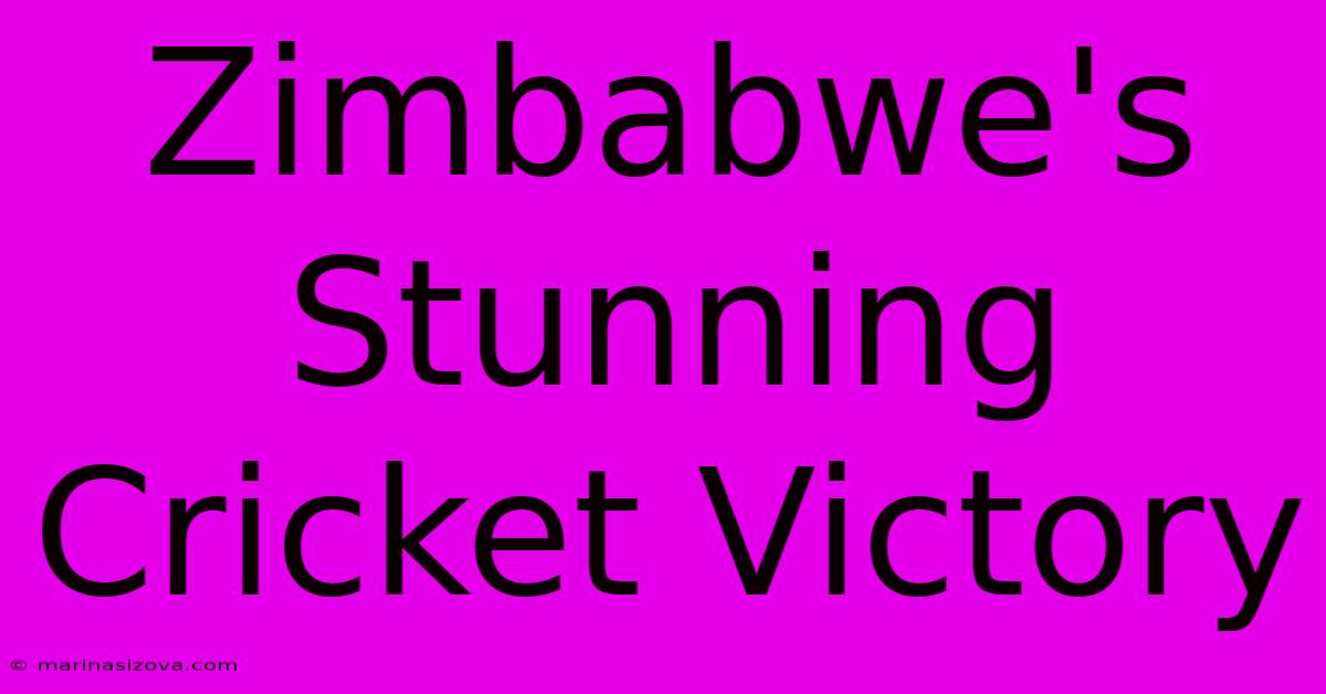 Zimbabwe's Stunning Cricket Victory