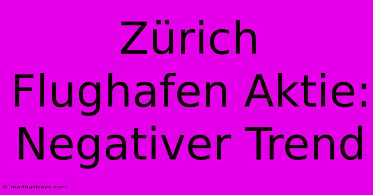 Zürich Flughafen Aktie: Negativer Trend