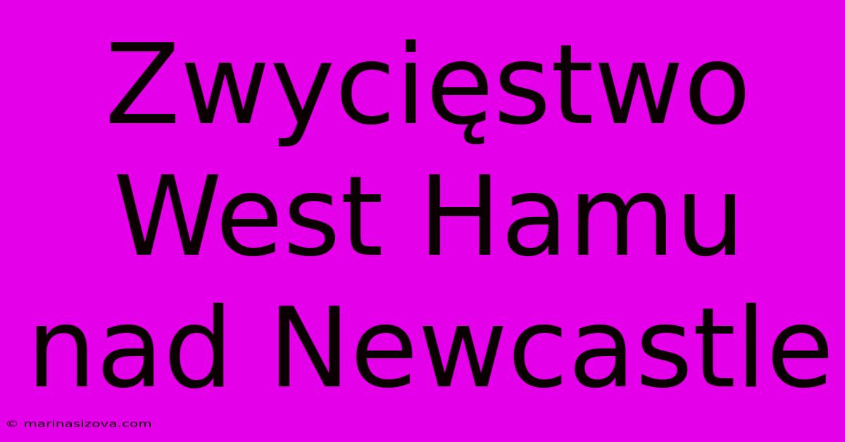 Zwycięstwo West Hamu Nad Newcastle